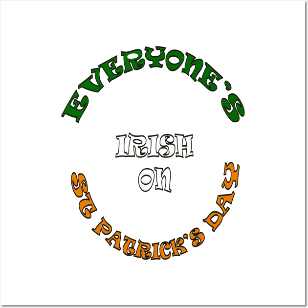 Everyone's Irish On St Patricks Day Wall Art by taiche